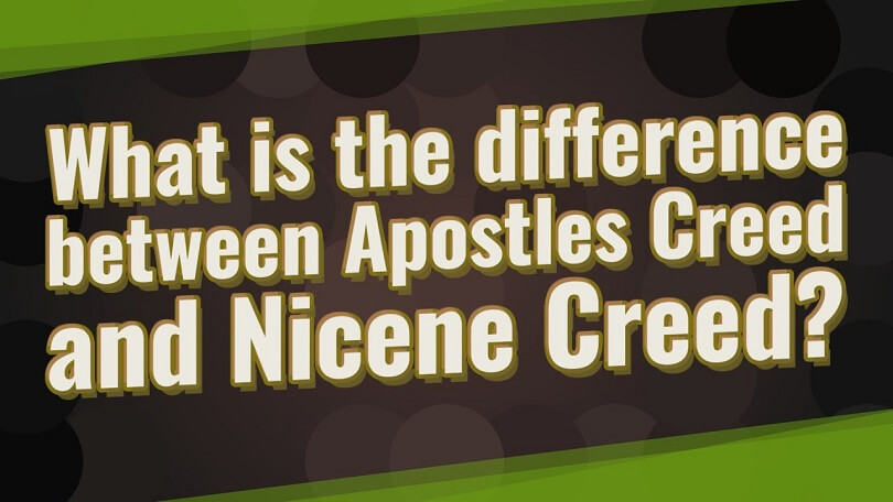 Difference Between Apostles Creed and Nicene Creed