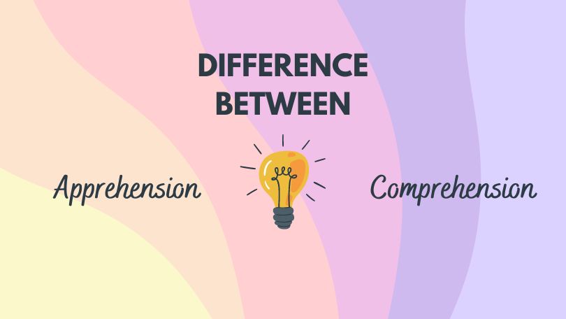 Difference Between Apprehension and Comprehension