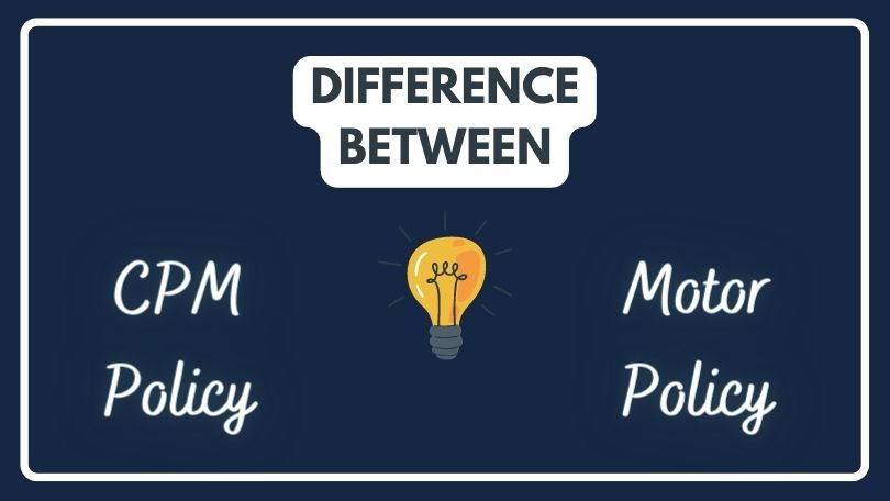 Difference Between CPM Policy and Motor Policy
