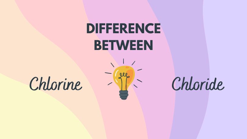 Difference Between Chlorine and Chloride