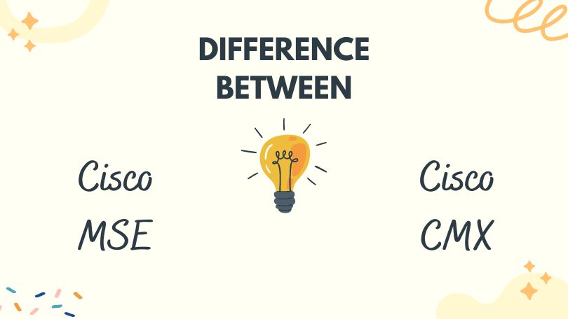 Difference Between Cisco MSE and Cisco CMX