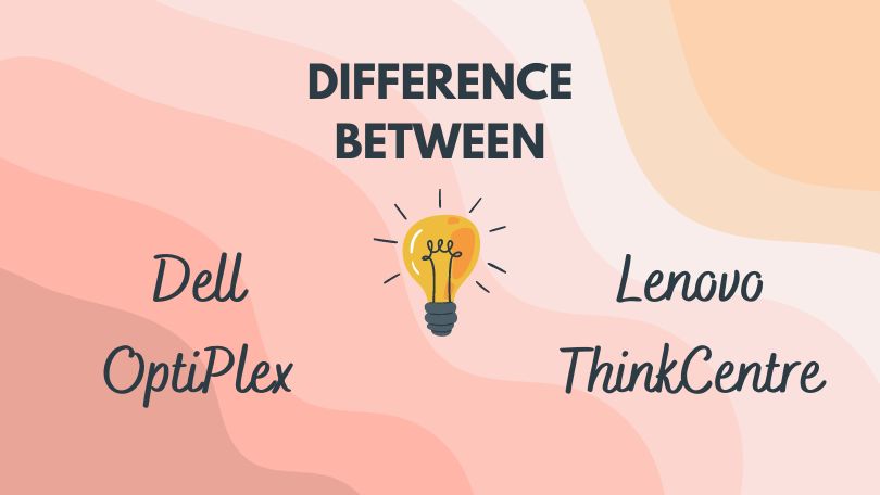 Difference Between Dell OptiPlex and Lenovo ThinkCentre