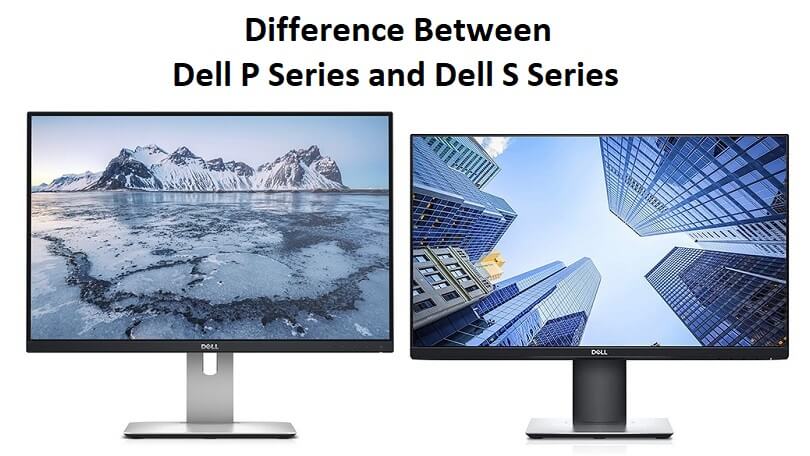 Difference Between Dell P Series and Dell S Series
