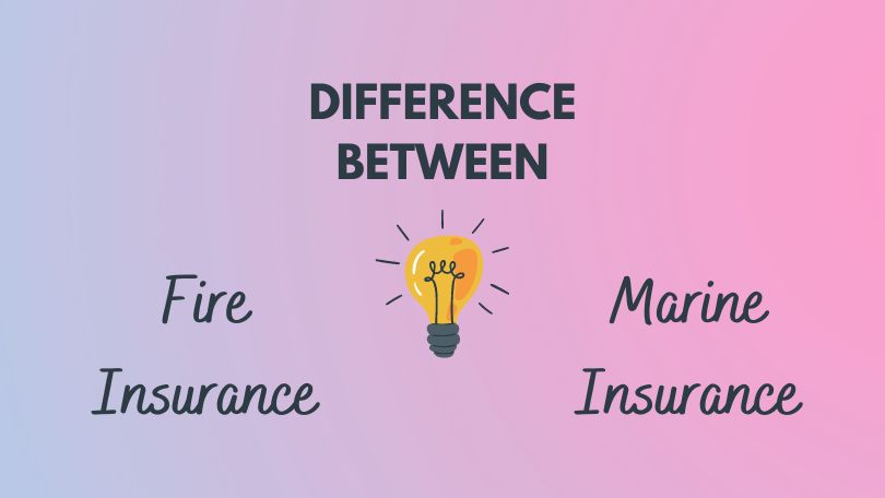 Difference Between Fire Insurance and Marine Insurance