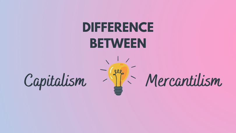 Difference between Capitalism and Mercantilism