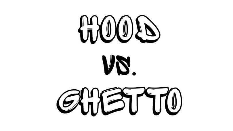 Difference between Ghetto and Hood
