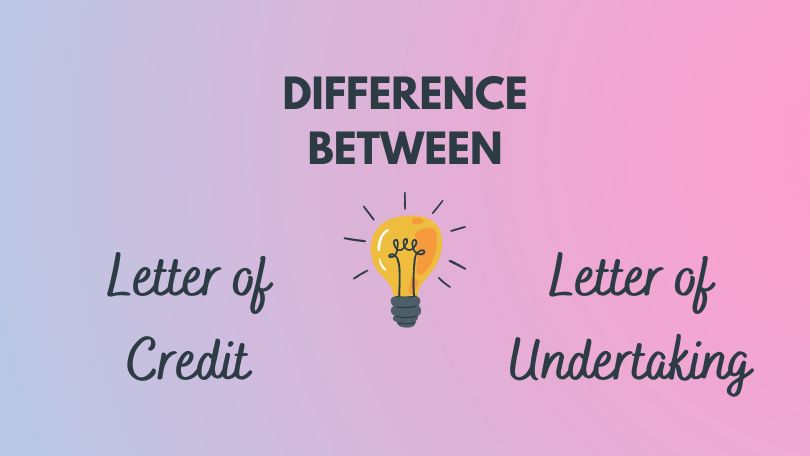 Difference between Letter of Credit and Letter of Undertaking